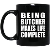 Being Butcher Makes Life Complete - 11oz Coffee Mug Black