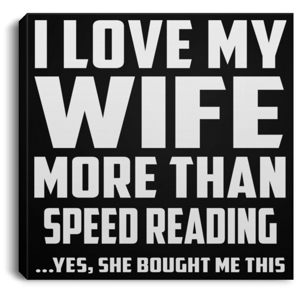 I Love My Wife More Than Speed Reading - Canvas Square