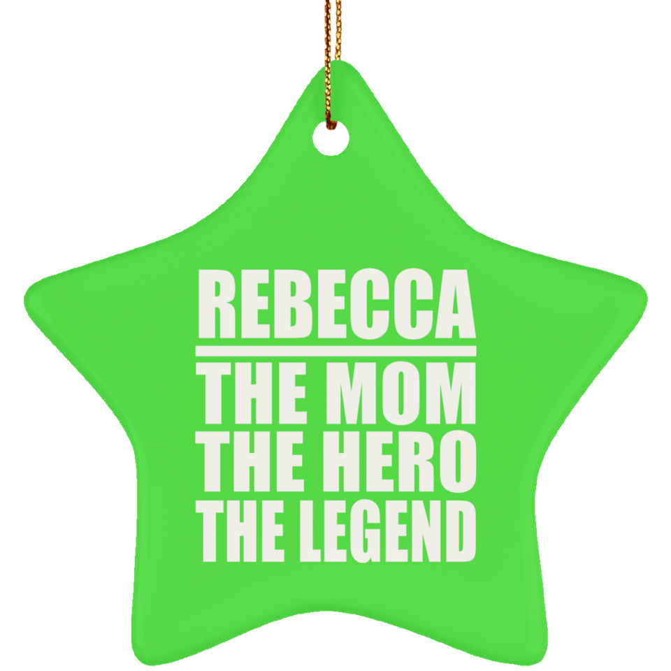 Rebecca The Mom The Hero The Legend - Star Ornament
