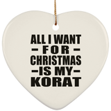 All I Want For Christmas Is My Korat - Heart Ornament
