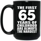 65th Birthday First 65 Years of Childhood Are The Hardest - 15oz Coffee Mug Black