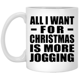 All I Want For Christmas Is More Jogging - 11 Oz Coffee Mug