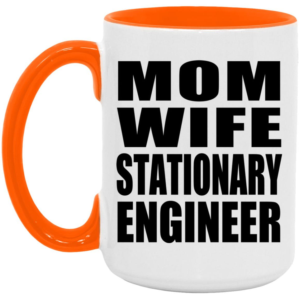 Mom Wife Stationary Engineer - 15oz Accent Mug Orange