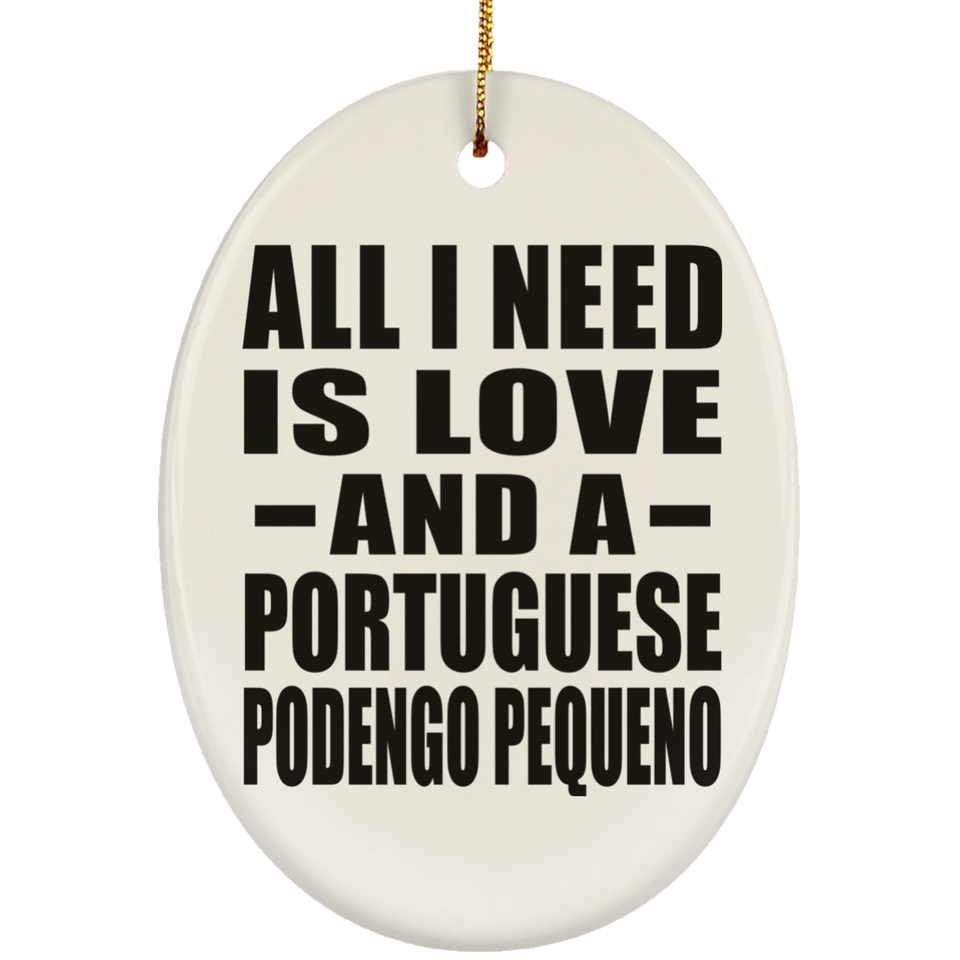 All I Need Is Love And A Portuguese Podengo Pequeno - Oval Ornament