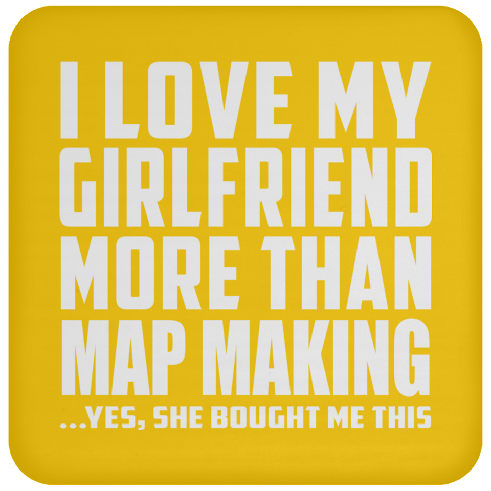 I Love My Girlfriend More Than Map Making - Drink Coaster