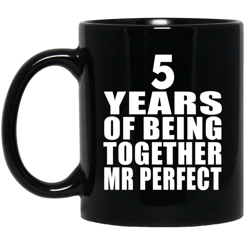 5th Anniversary 5 Years Of Being Mr Perfect - 11 Oz Coffee Mug Black