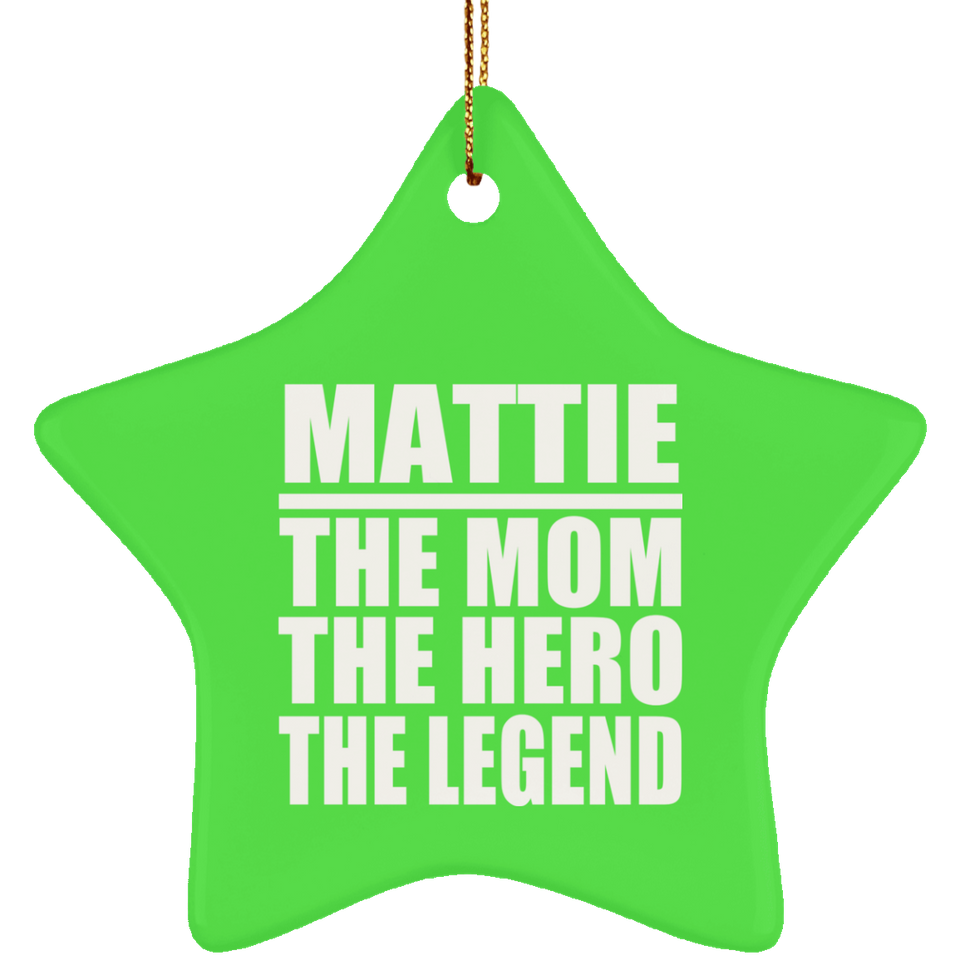 Mattie The Mom The Hero The Legend - Star Ornament