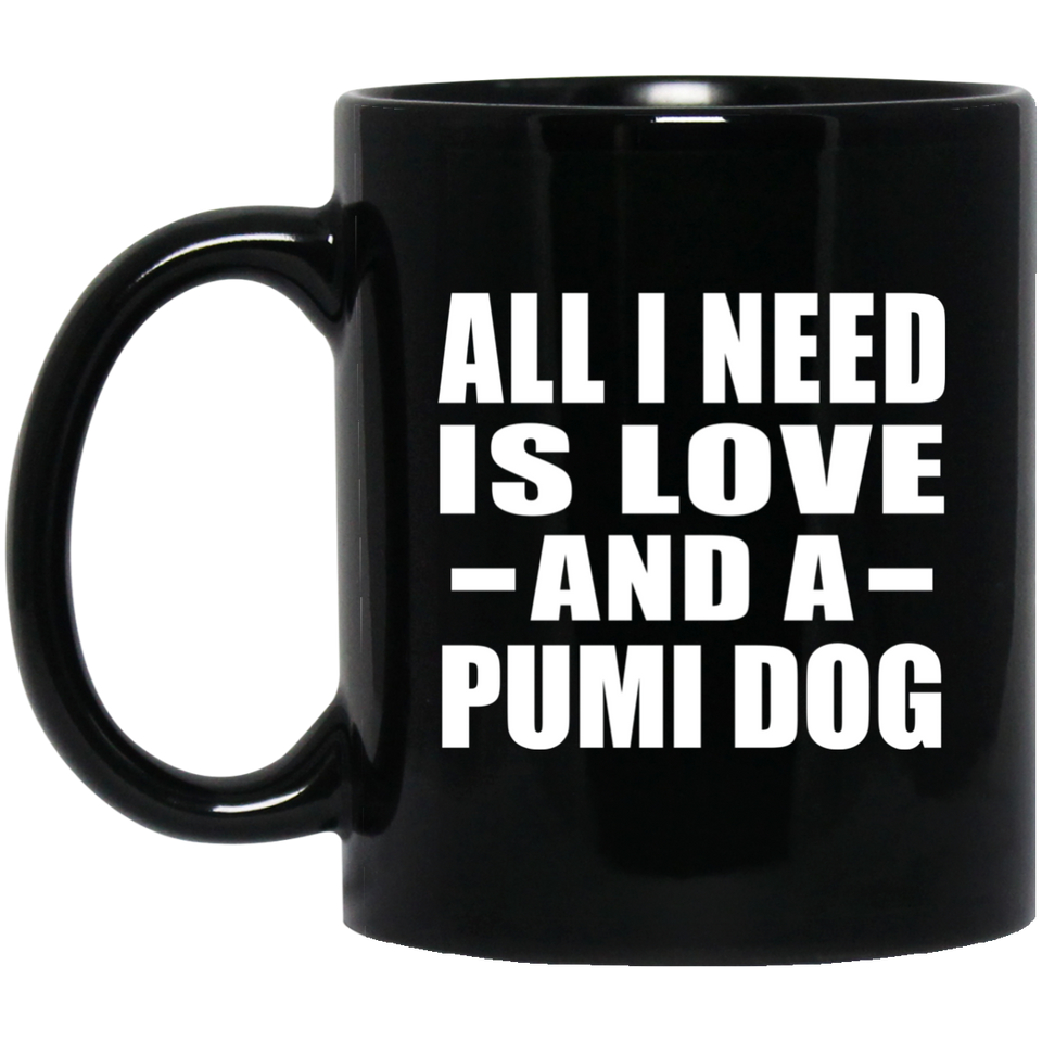 All I Need Is Love And A Pumi Dog - 11 Oz Coffee Mug Black