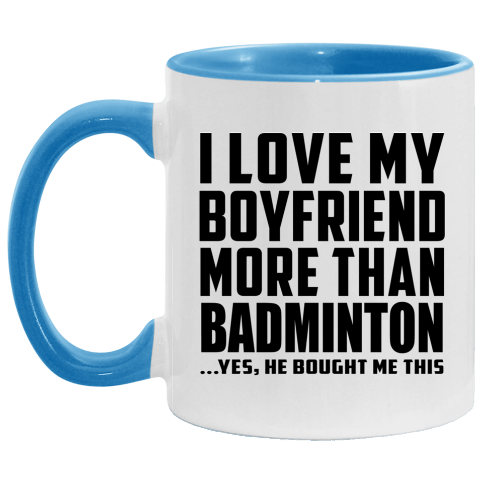 I Love My Boyfriend More Than Badminton - 11oz Accent Mug Blue