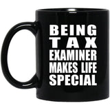 Being Tax Examiner Makes Life Special - 11oz Coffee Mug Black