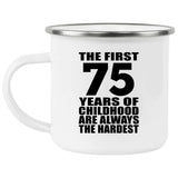 75th Birthday First 75 Years of Childhood Are The Hardest - 12oz Camping Mug