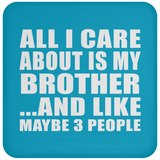 All I Care About Is My Brother - Drink Coaster