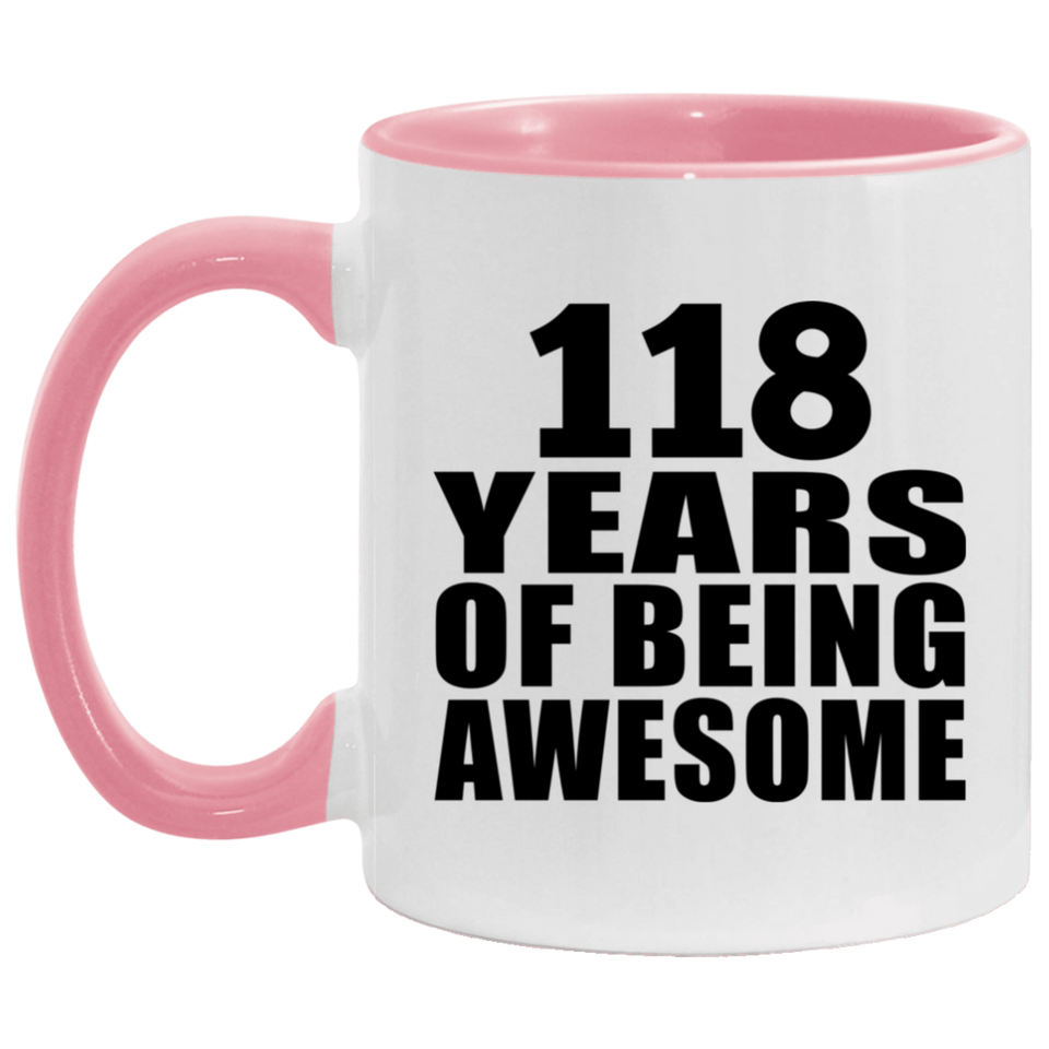 118th Birthday 118 Years Of Being Awesome - 11oz Accent Mug Pink