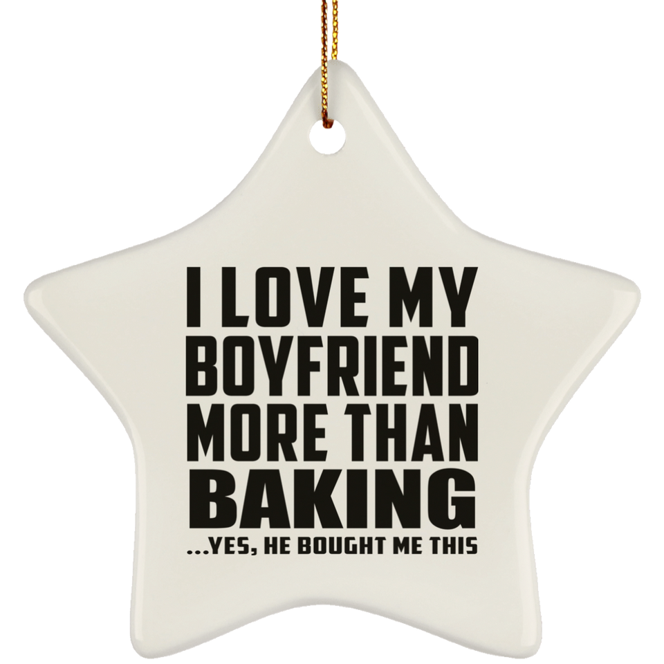 I Love My Boyfriend More Than Baking - Star Ornament