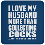 I Love My Husband More Than Collecting Cocks - Drink Coaster