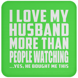 I Love My Husband More Than People Watching - Drink Coaster