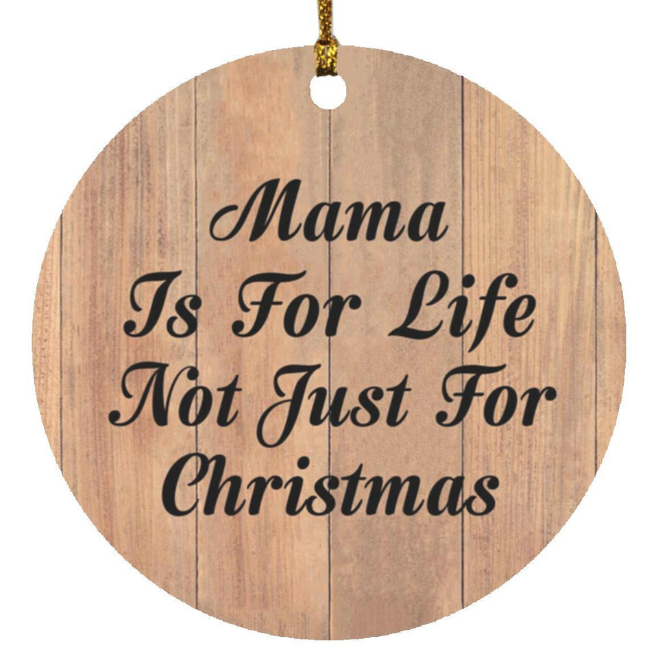 Mama Is For Life Not Just For Christmas - Circle Ornament C