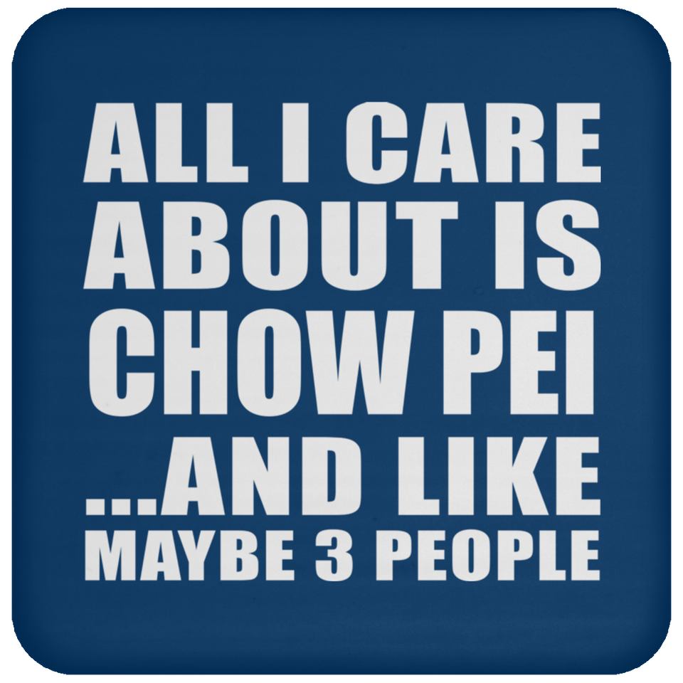 All I Care About Is Chow Pei - Drink Coaster