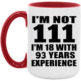 111th Birthday I'm Not 111 I'm 18 With 93 Years Experience - 15oz Accent Mug Red