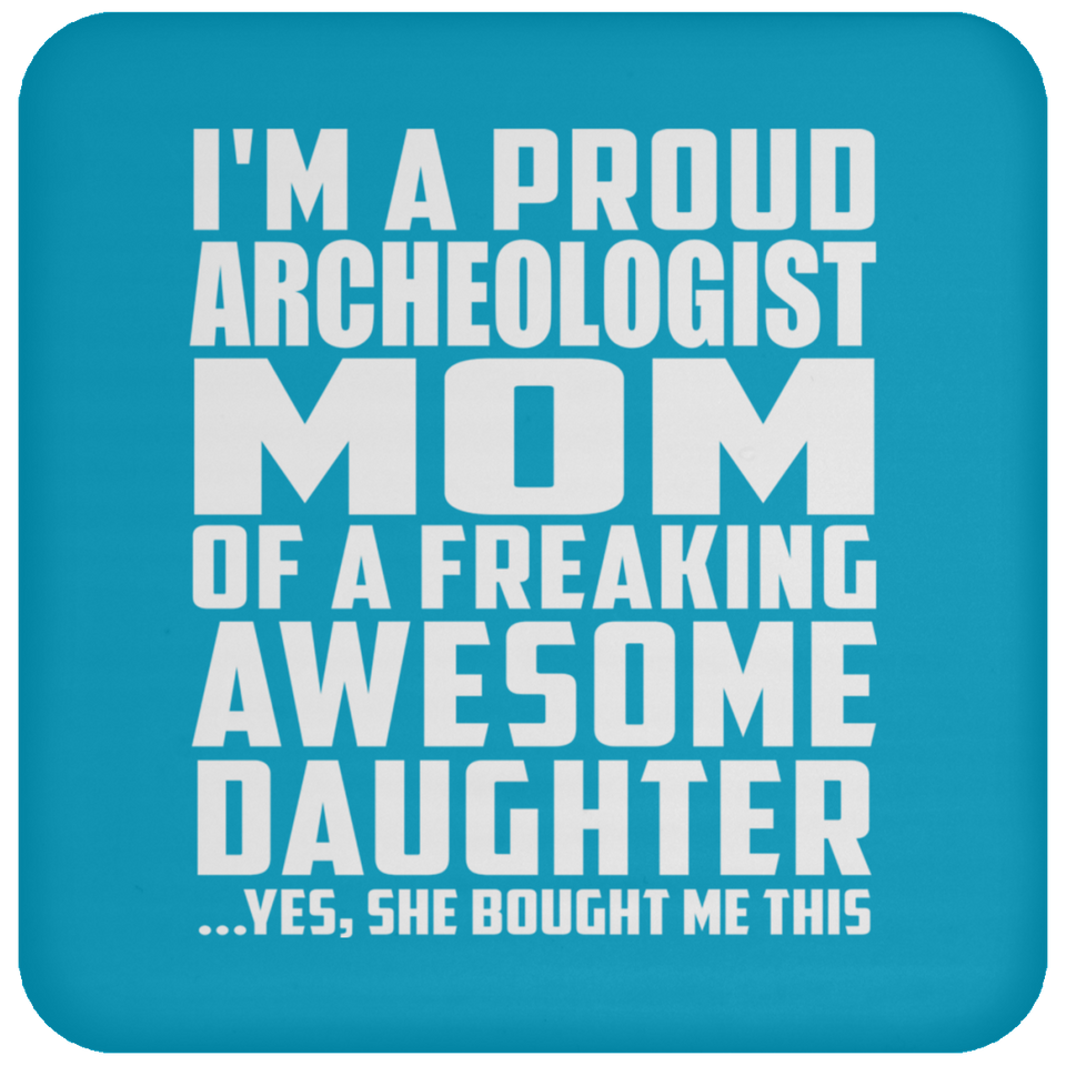 Proud Archeologist Mom Of Awesome Daughter - Drink Coaster