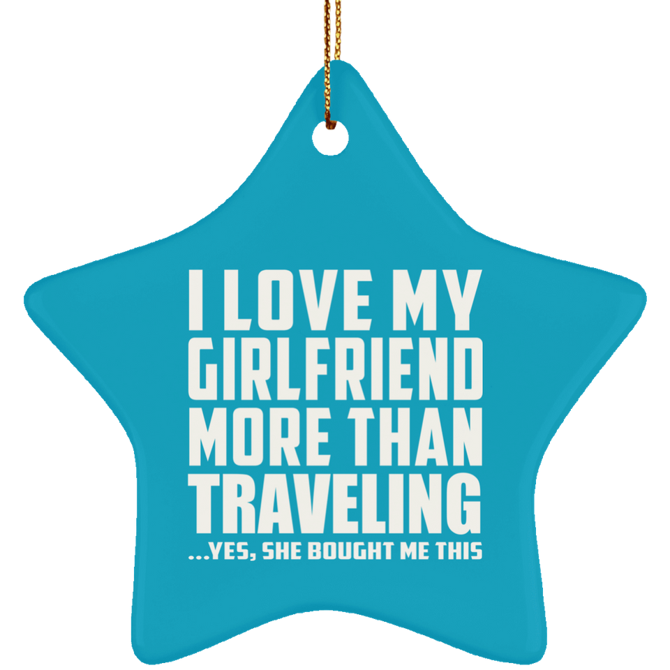 I Love My Girlfriend More Than Traveling - Star Ornament