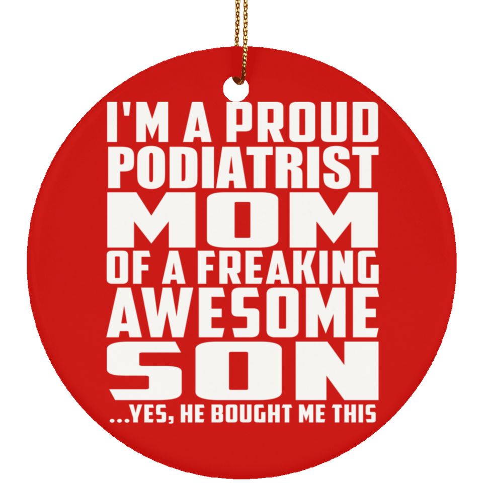 Proud Podiatrist Mom Of Awesome Son - Circle Ornament