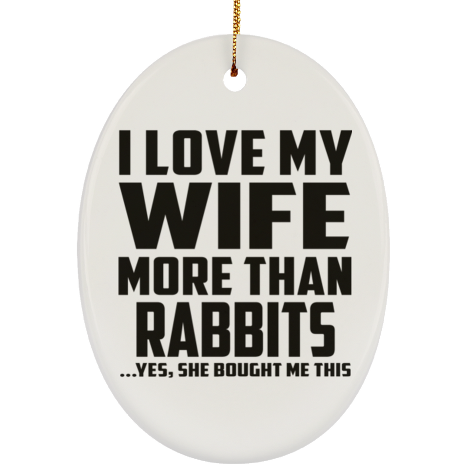 I Love My Wife More Than Rabbits - Oval Ornament