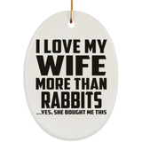 I Love My Wife More Than Rabbits - Oval Ornament