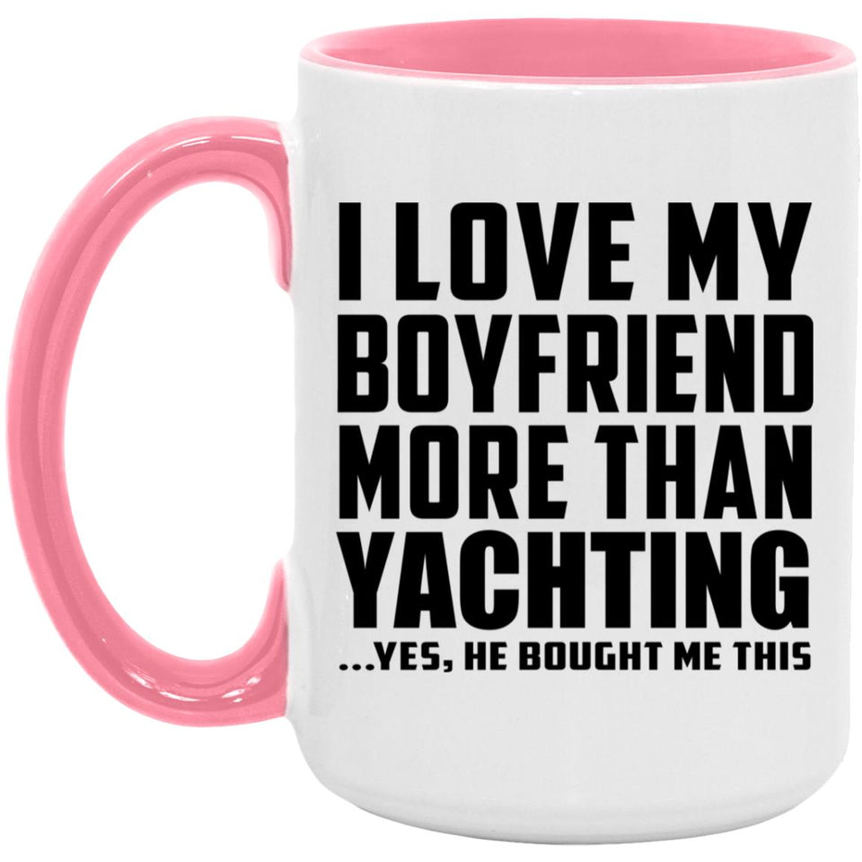 I Love My Boyfriend More Than Yachting - 15oz Accent Mug Pink