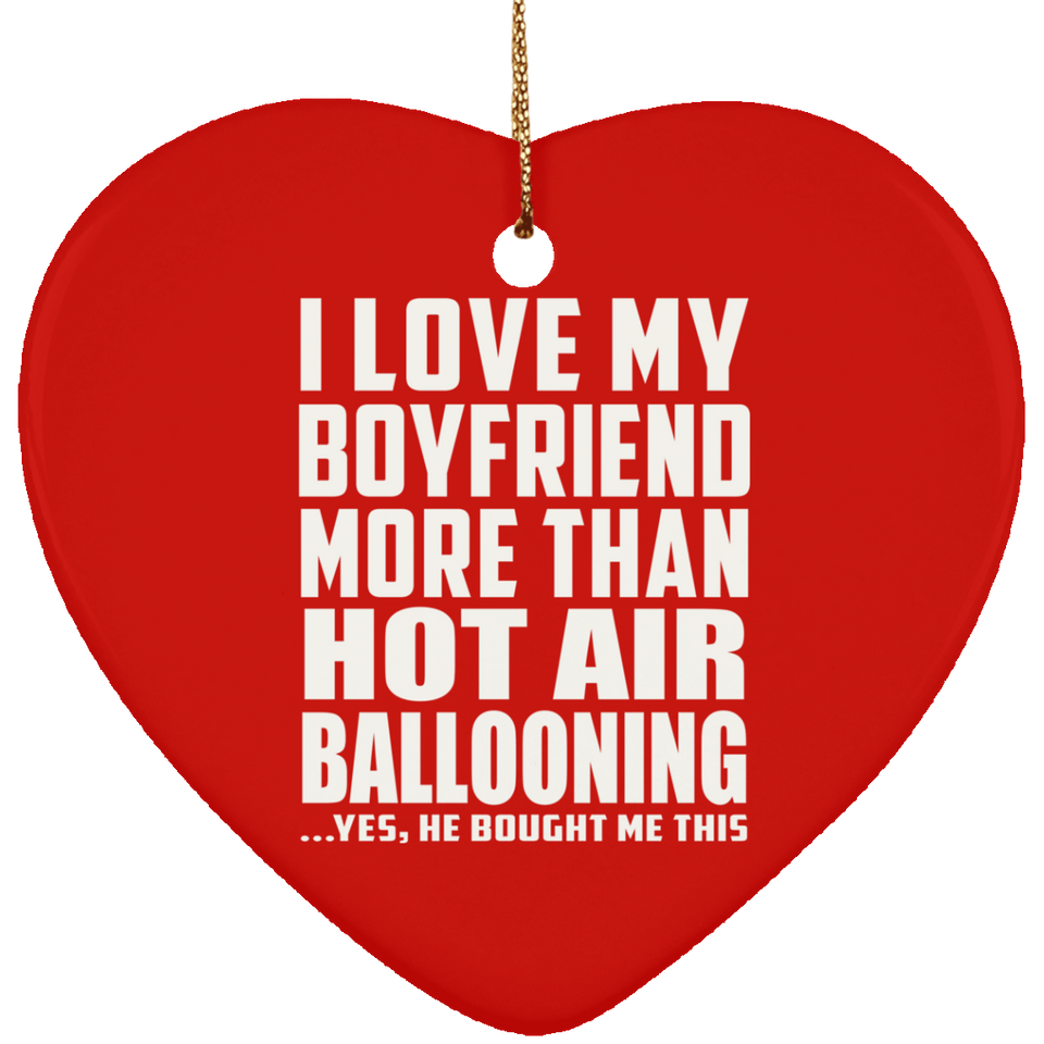 I Love My Boyfriend More Than Hot Air Ballooning - Heart Ornament