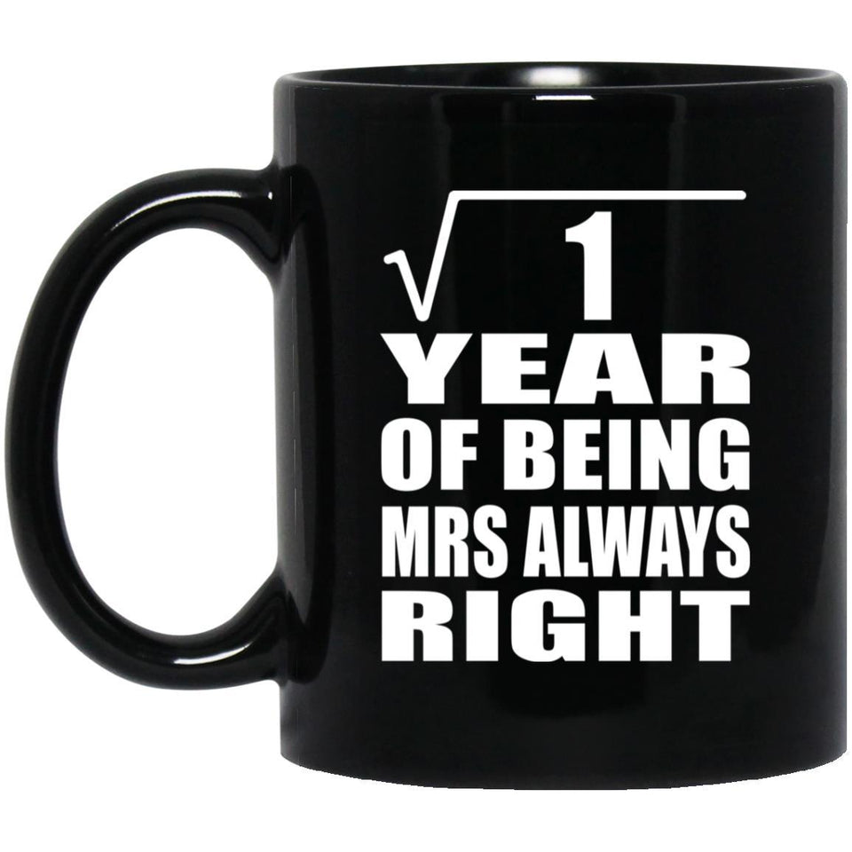 1st Anniversary Square Root of 1 Year Mrs Always Right - 11oz Coffee Mug Black