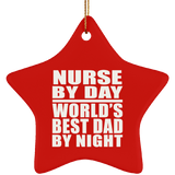Nurse By Day World's Best Dad By Night - Star Ornament