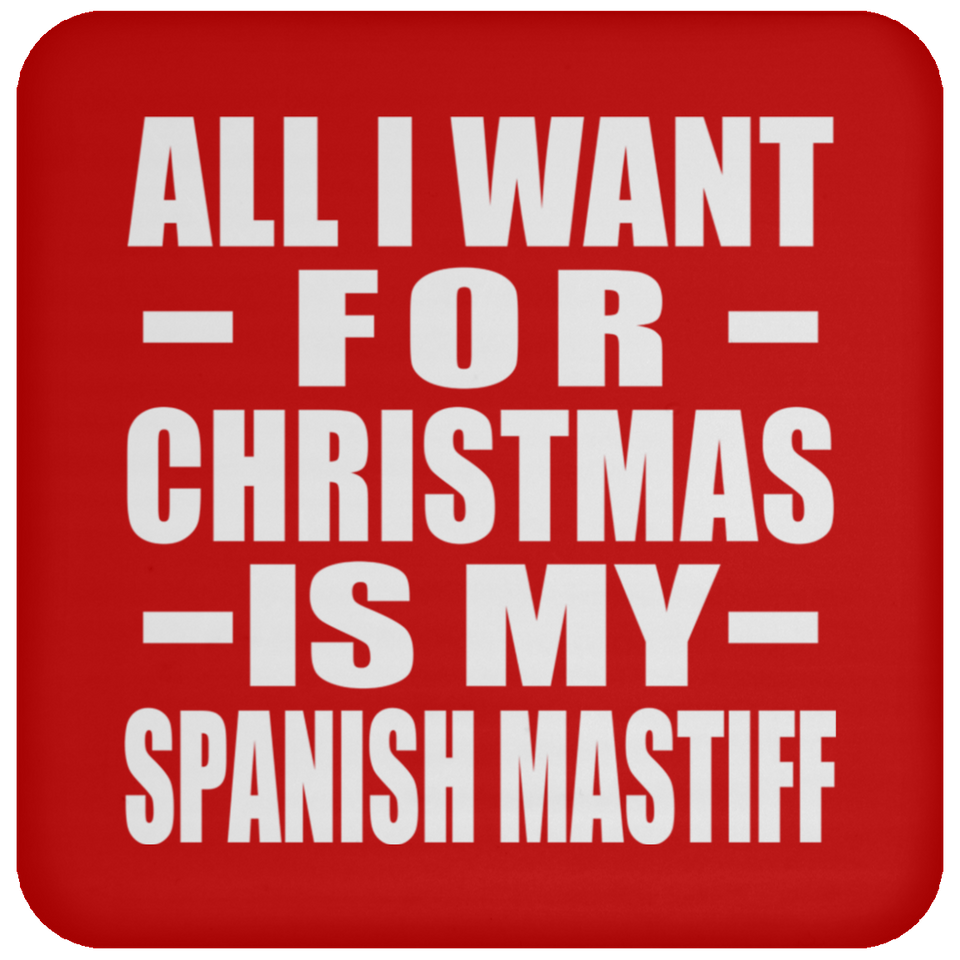 All I Want For Christmas Is My Spanish Mastiff - Coaster