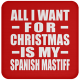 All I Want For Christmas Is My Spanish Mastiff - Coaster