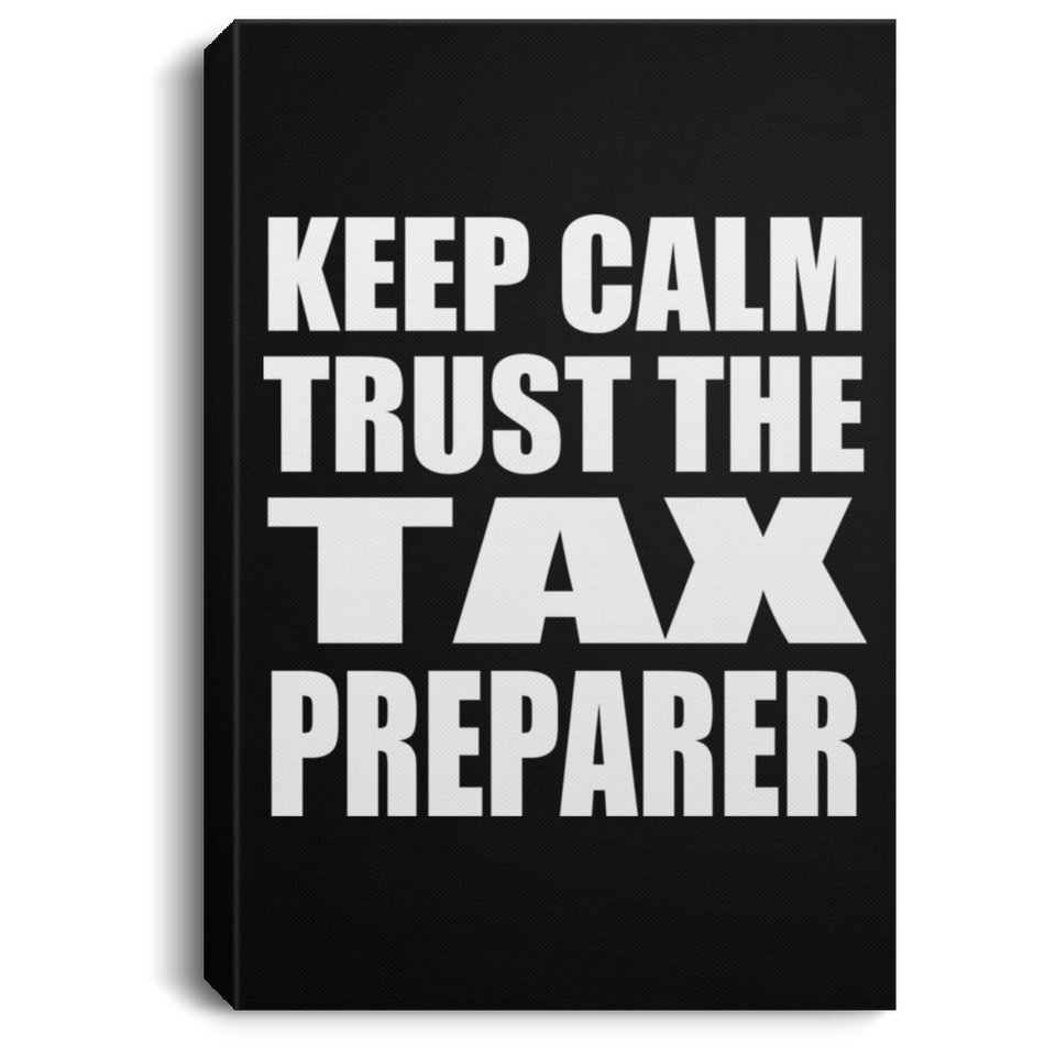Keep Calm and Trust The Tax Preparer - Canvas Portrait