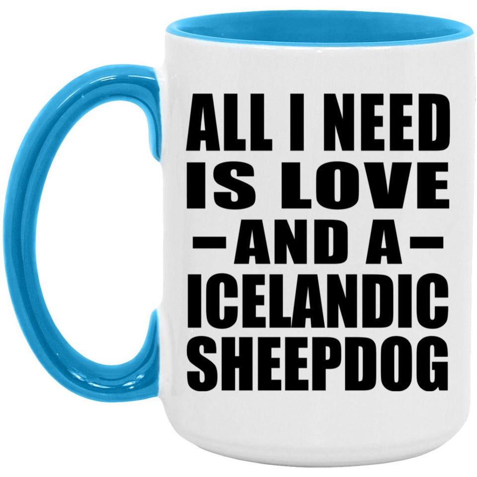 All I Need Is Love And A Icelandic Sheepdog - 15oz Accent Mug Blue