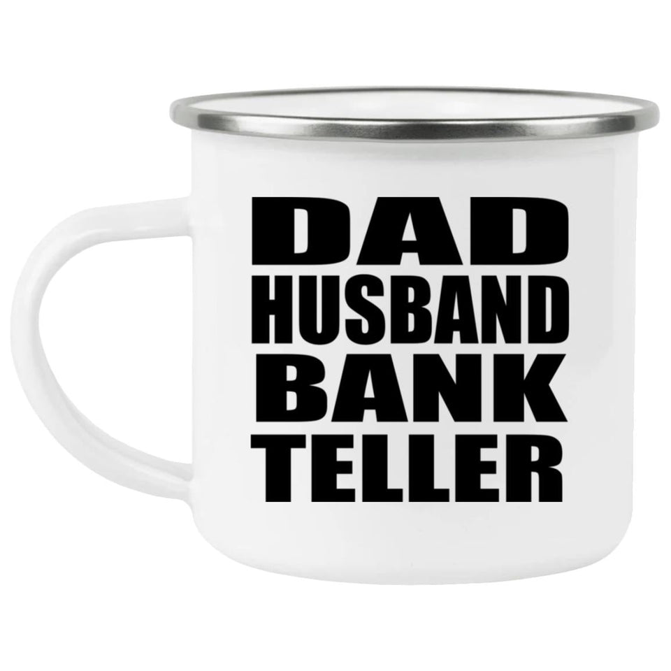 Dad Husband Bank Teller - 12oz Camping Mug