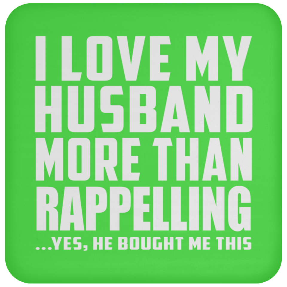 I Love My Husband More Than Rappelling - Drink Coaster
