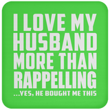 I Love My Husband More Than Rappelling - Drink Coaster