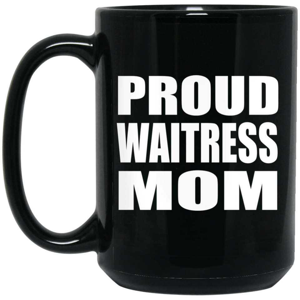 Proud Waitress Mom - 15oz Coffee Mug Black