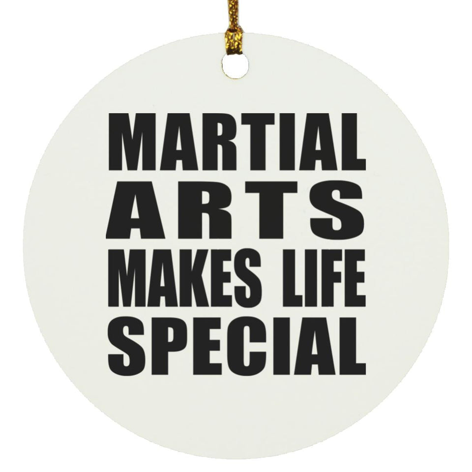 Martial Arts Makes Life Special - Circle Ornament