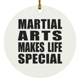 Martial Arts Makes Life Special - Circle Ornament