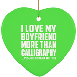 I Love My Boyfriend More Than Calligraphy - Heart Ornament