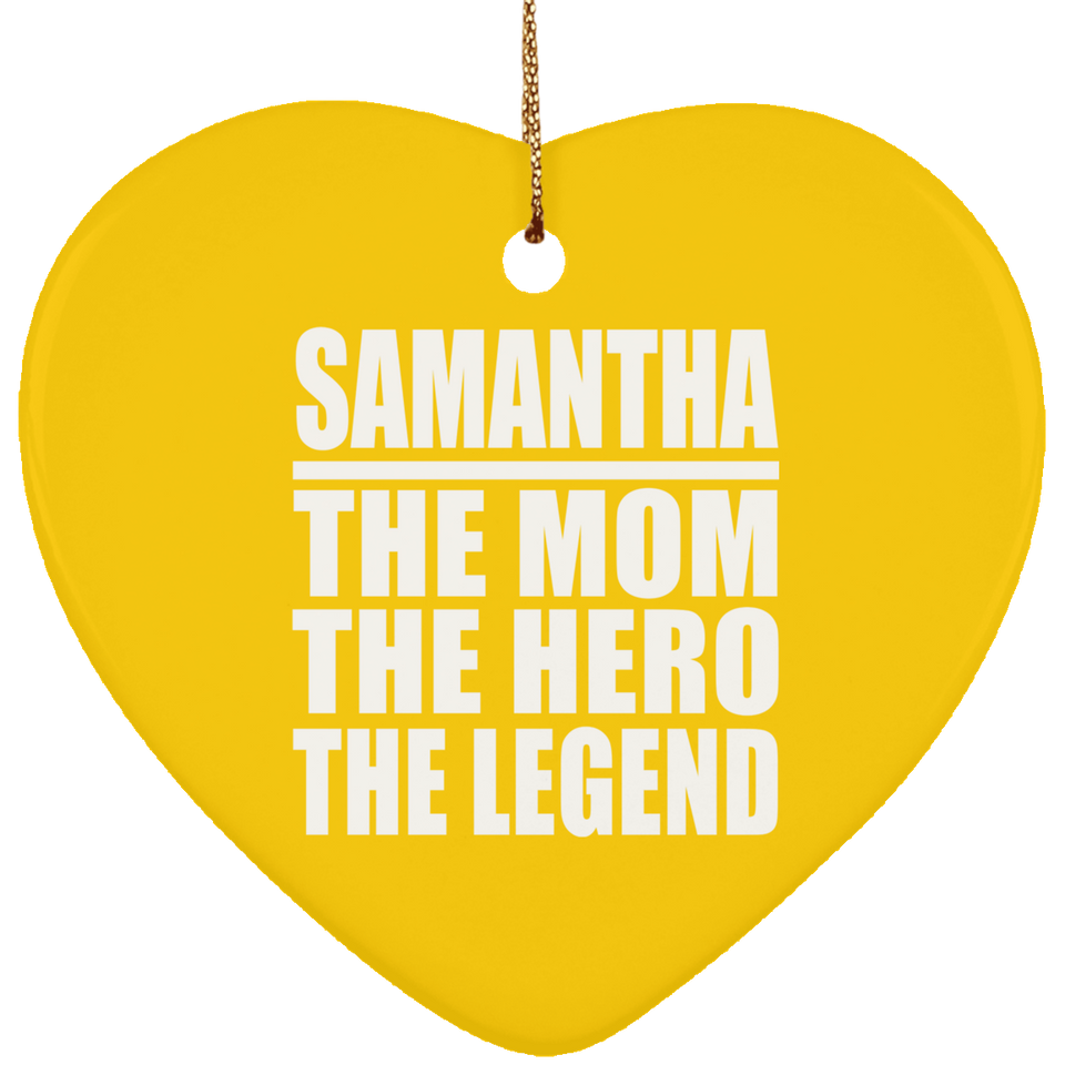 Samantha The Mom The Hero The Legend - Heart Ornament
