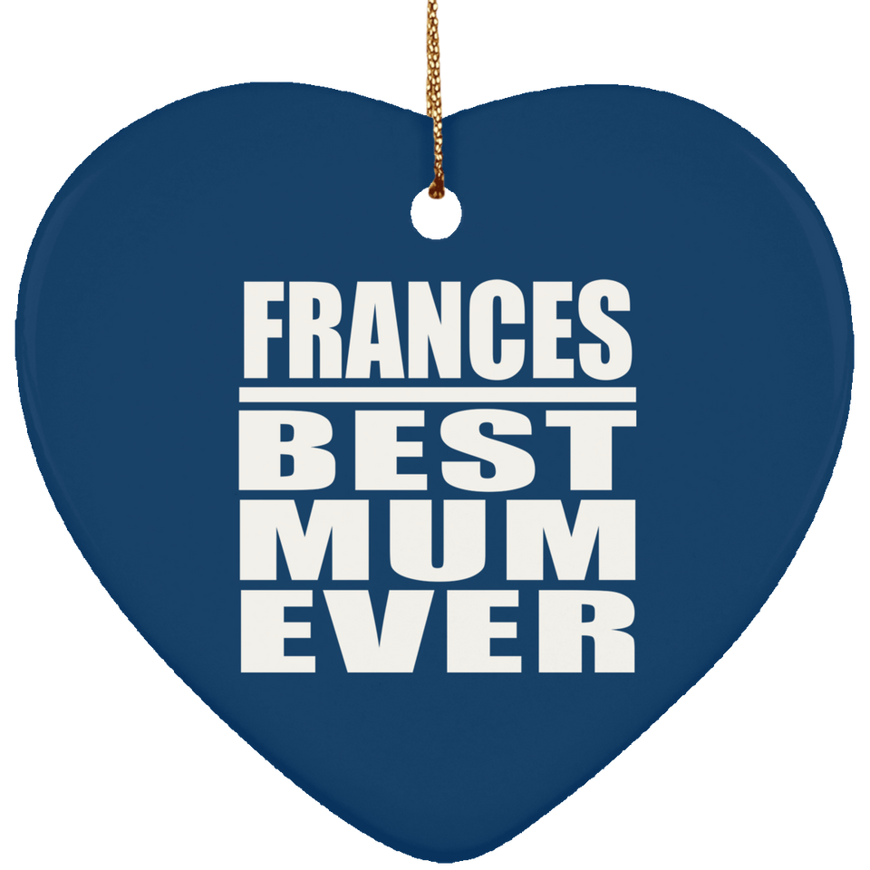 Frances Best Mum Ever - Heart Ornament