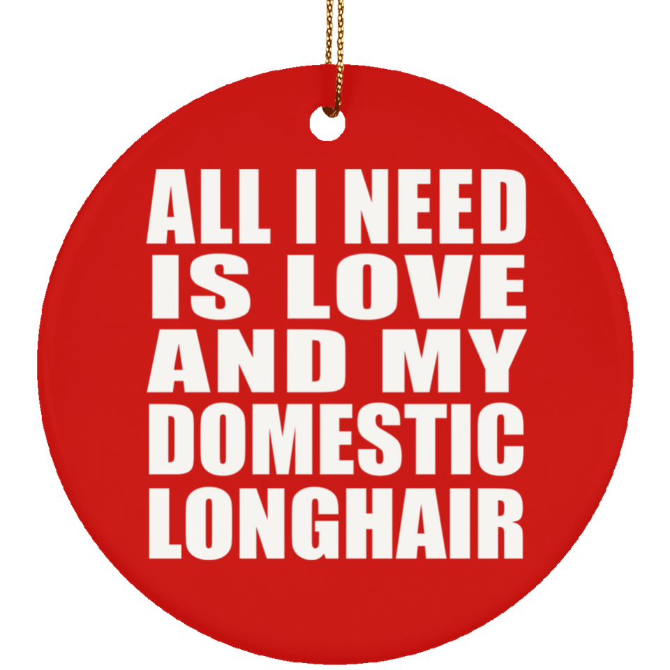 All I Need Is Love And My Domestic Longhair - Circle Ornament