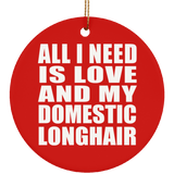 All I Need Is Love And My Domestic Longhair - Circle Ornament