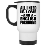 All I Need Is Love And A English Foxhound - White Travel Mug