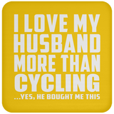 I Love My Husband More Than Cycling - Drink Coaster