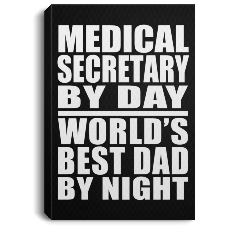Medical Secretary By Day World's Best Dad By Night - Canvas Portrait